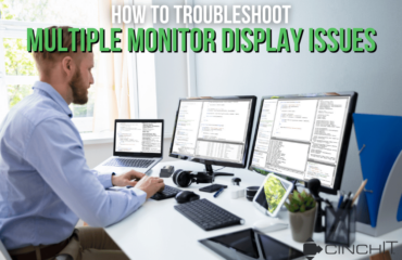 How to Troubleshoot a Multiple Monitor Display Issue [BANNER] - Cinch I.T. - I.T. company, I.T. companies near me, I.T. services company, I.T. managed services company